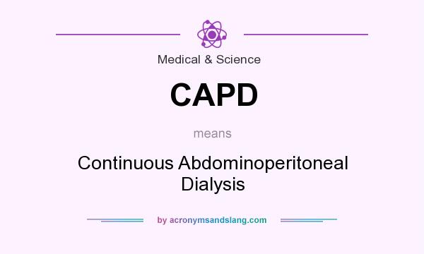 What does CAPD mean? It stands for Continuous Abdominoperitoneal Dialysis