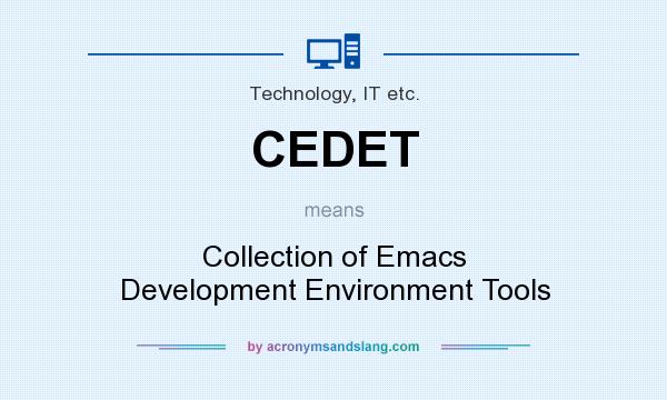 What does CEDET mean? It stands for Collection of Emacs Development Environment Tools