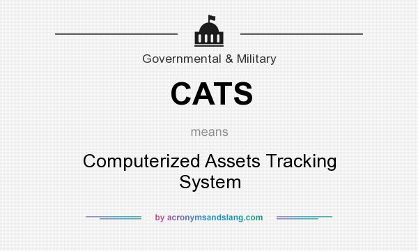 What does CATS mean? It stands for Computerized Assets Tracking System