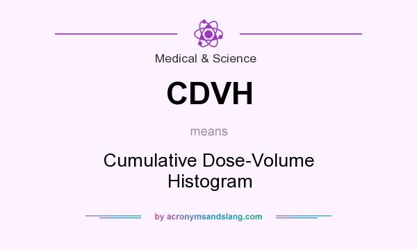 What does CDVH mean? It stands for Cumulative Dose-Volume Histogram
