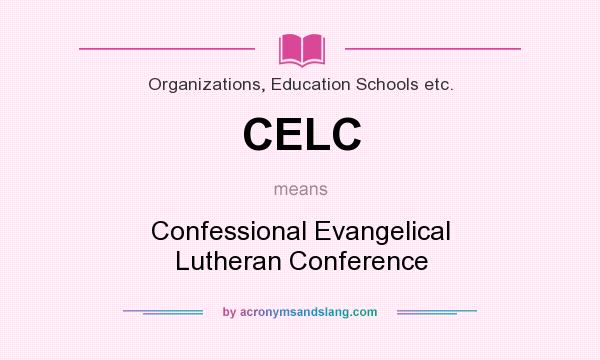 What does CELC mean? It stands for Confessional Evangelical Lutheran Conference