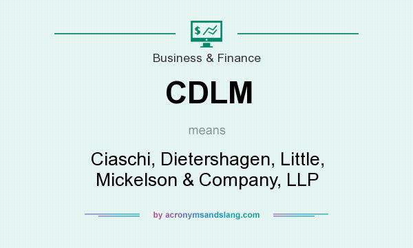 What does CDLM mean? It stands for Ciaschi, Dietershagen, Little, Mickelson & Company, LLP