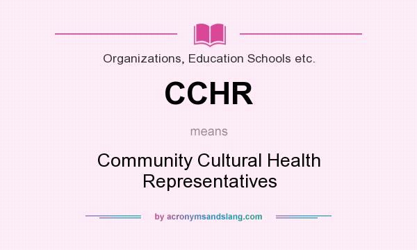 What does CCHR mean? It stands for Community Cultural Health Representatives