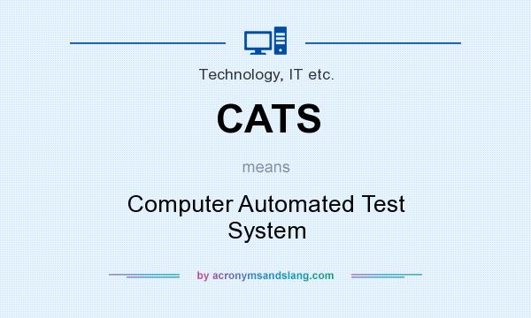 What does CATS mean? It stands for Computer Automated Test System