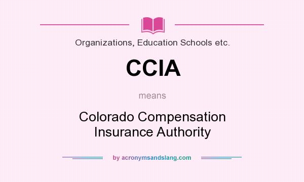 What does CCIA mean? It stands for Colorado Compensation Insurance Authority