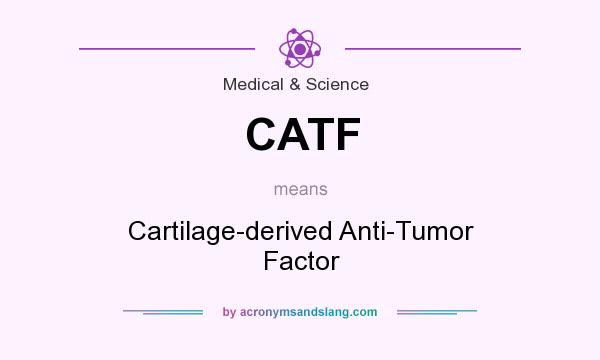 What does CATF mean? It stands for Cartilage-derived Anti-Tumor Factor