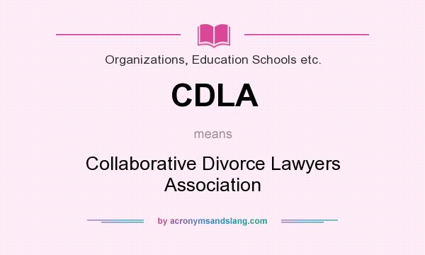 What does CDLA mean? It stands for Collaborative Divorce Lawyers Association