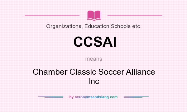 What does CCSAI mean? It stands for Chamber Classic Soccer Alliance Inc