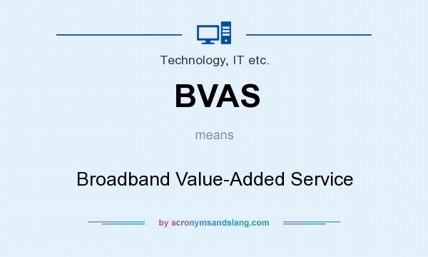 What does BVAS mean? It stands for Broadband Value-Added Service