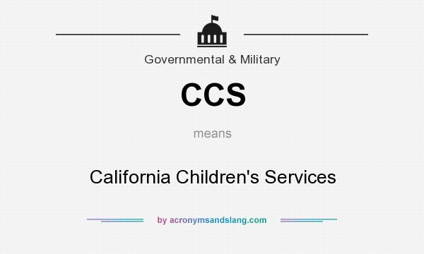 What does CCS mean? It stands for California Children`s Services