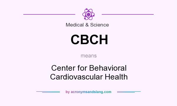 What does CBCH mean? It stands for Center for Behavioral Cardiovascular Health