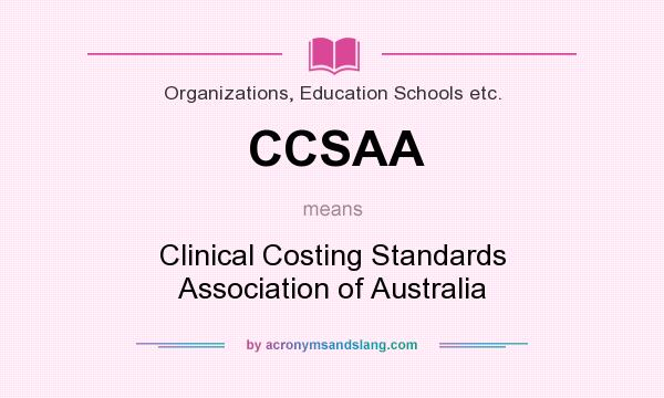What does CCSAA mean? It stands for Clinical Costing Standards Association of Australia