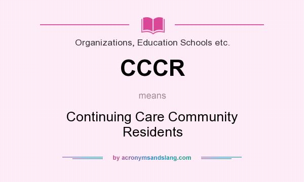 What does CCCR mean? It stands for Continuing Care Community Residents