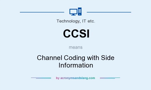 What does CCSI mean? It stands for Channel Coding with Side Information