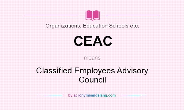 What does CEAC mean? It stands for Classified Employees Advisory Council