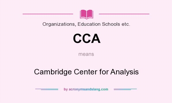 What does CCA mean? It stands for Cambridge Center for Analysis
