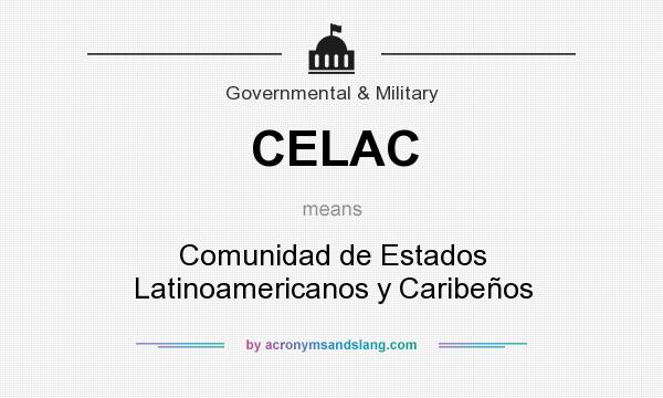 What does CELAC mean? It stands for Comunidad de Estados Latinoamericanos y Caribeños