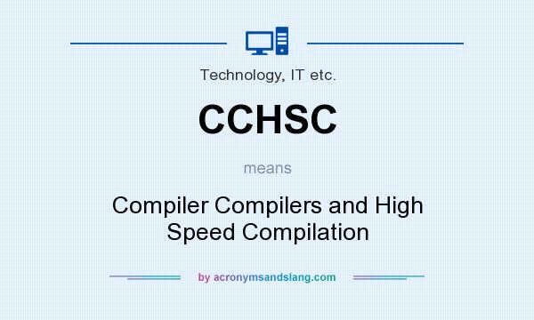 What does CCHSC mean? It stands for Compiler Compilers and High Speed Compilation