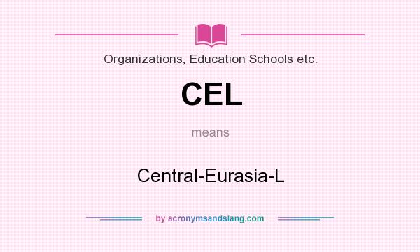 What does CEL mean? It stands for Central-Eurasia-L