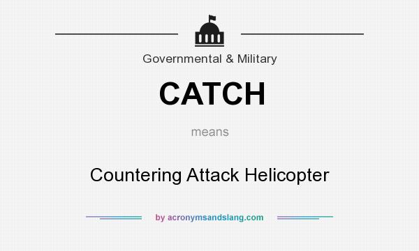 What does CATCH mean? It stands for Countering Attack Helicopter