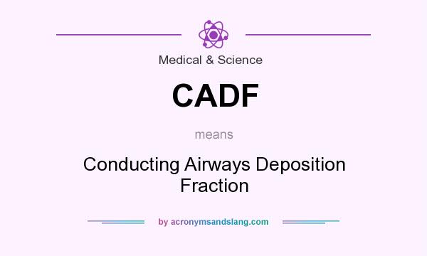 What does CADF mean? It stands for Conducting Airways Deposition Fraction