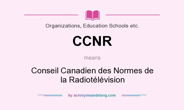 What does CCNR mean? It stands for Conseil Canadien des Normes de la Radiotélévision