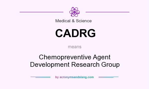 What does CADRG mean? It stands for Chemopreventive Agent Development Research Group