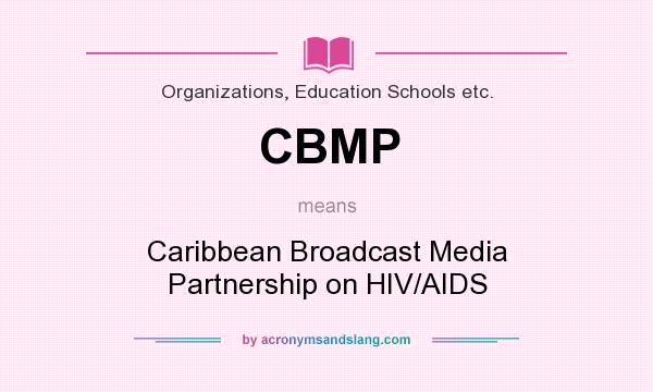 What does CBMP mean? It stands for Caribbean Broadcast Media Partnership on HIV/AIDS