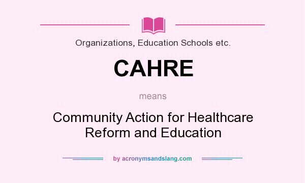 What does CAHRE mean? It stands for Community Action for Healthcare Reform and Education