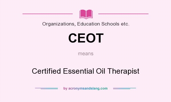 What does CEOT mean? It stands for Certified Essential Oil Therapist