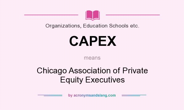 What does CAPEX mean? It stands for Chicago Association of Private Equity Executives