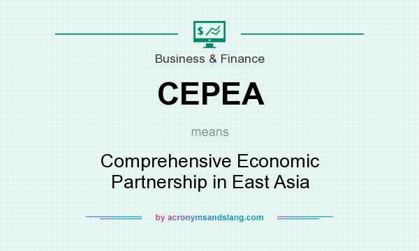 What does CEPEA mean? It stands for Comprehensive Economic Partnership in East Asia