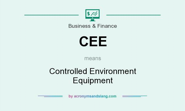 What does CEE mean? It stands for Controlled Environment Equipment