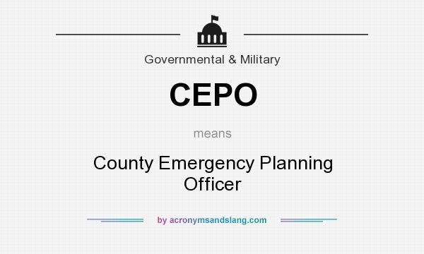 What does CEPO mean? It stands for County Emergency Planning Officer