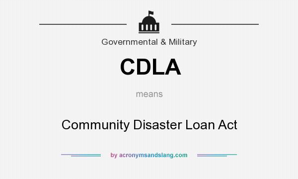 What does CDLA mean? It stands for Community Disaster Loan Act