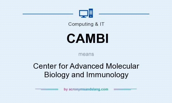 What does CAMBI mean? It stands for Center for Advanced Molecular Biology and Immunology