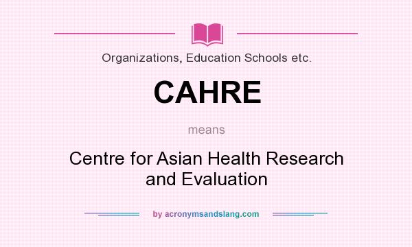 What does CAHRE mean? It stands for Centre for Asian Health Research and Evaluation