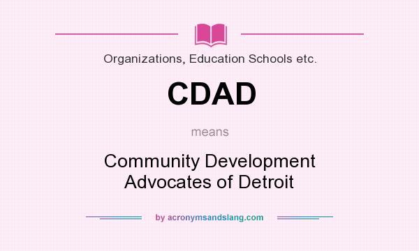 What does CDAD mean? It stands for Community Development Advocates of Detroit