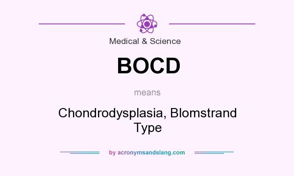 What does BOCD mean? It stands for Chondrodysplasia, Blomstrand Type