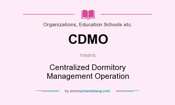 What does CDMO mean? It stands for Centralized Dormitory Management Operation