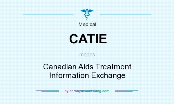 What does CATIE mean? It stands for Canadian Aids Treatment Information Exchange