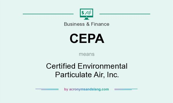 What does CEPA mean? It stands for Certified Environmental Particulate Air, Inc.