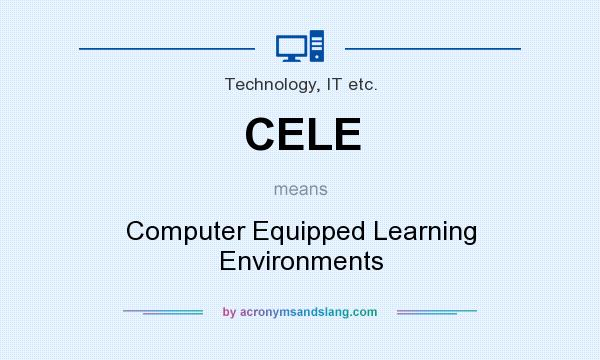 What does CELE mean? It stands for Computer Equipped Learning Environments