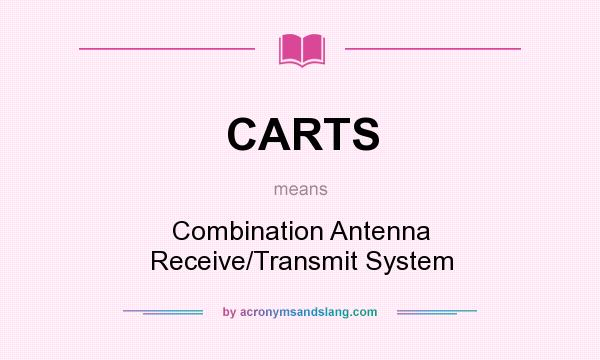 What does CARTS mean? It stands for Combination Antenna Receive/Transmit System