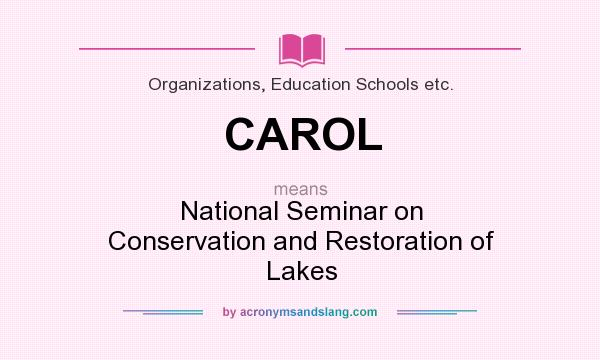 What does CAROL mean? It stands for National Seminar on Conservation and Restoration of Lakes