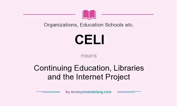 What does CELI mean? It stands for Continuing Education, Libraries and the Internet Project