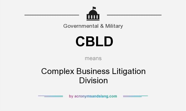 What does CBLD mean? It stands for Complex Business Litigation Division