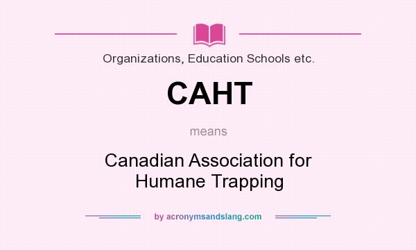 What does CAHT mean? It stands for Canadian Association for Humane Trapping
