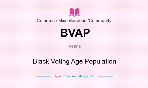 What does BVAP mean? It stands for Black Voting Age Population