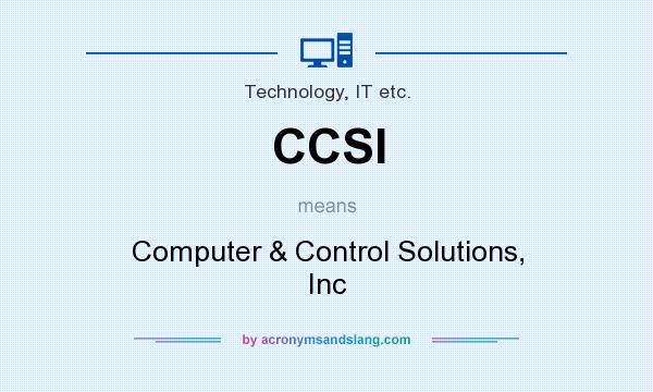 What does CCSI mean? It stands for Computer & Control Solutions, Inc